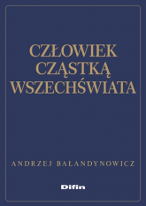 Człowiek cząstką wszechświata - Andrzej Bałandynowicz | mała okładka