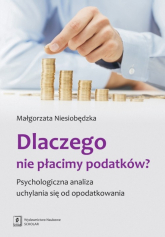 Dlaczego nie płacimy podatków Psychologiczna analiza uchylania się od opodatkowania - Małgorzata Niesiobędzka | mała okładka