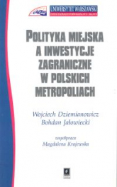 Polityka miejska a inwestycje zagraniczne w polskich metropoliach - Dziemianowicz Wojciech | mała okładka
