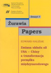 Zmiana układu sił USA Chiny a transformacja porządku międzynarodowego - Edward Haliżak | mała okładka