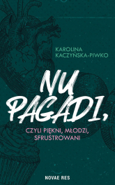 Nu pagadi, czyli piękni, młodzi, sfrustrowani - Karolina Kaczyńska-Piwko | mała okładka