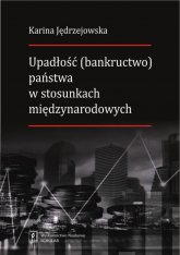 Upadłość (bankructwo) państwa  w stosunkach międzynarodowych - Karina Jędrzejowska | mała okładka