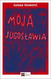 Moja Jugosławia - Goran Vojnović | mała okładka
