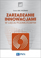 Zarządzanie innowacjami w ujęciu podmiotowym - Teresa Bal-Woźniak | mała okładka