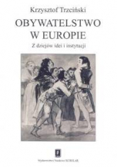 Obywatelstwo w Europie Z dziejów idei i instytucji - Krzysztof Trzciński | mała okładka