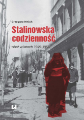 Stalinowska codzienność Łódź w latach 1949–1956 - Grzegorz Mnich | mała okładka