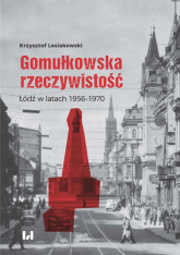Gomułkowska rzeczywistość Łódź w latach 1956–1970 - Lesiakowski Krzysztof | mała okładka