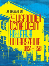 Ze wspomnień ucznia Liceum Kołłątaja w Warszawie (1954-1958) - Woś Jan Władysław | mała okładka