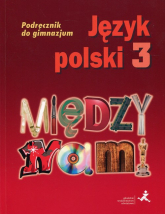 Język polski 3 Między nami Podręcznik Gimnazjum - Agnieszka Łuczak, Krzemieniewska-Kleban Kamila, Prylińska Ewa | mała okładka