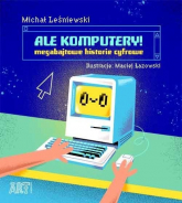 Ale komputery Megabajtowe historie cyfrowe - Leśniewski Michał | mała okładka