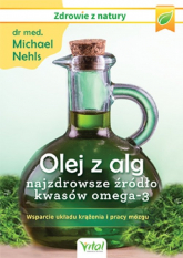 Olej z alg najzdrowsze źródło kwasów omega-3 Wsparcie układu krążenia i pracy mózgu - Michael Nehls | mała okładka