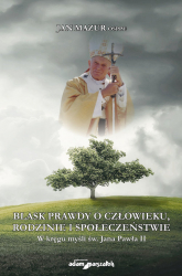 Blask prawdy o człowieku, rodzinie i społeczeństwie W kręgu myśli św. Jana Pawła II - Jan Mazur | mała okładka