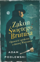 Zakon Świętego Brutusa Opowieść spiskowa o dawnej Warszawie - Adam Podlewski | mała okładka