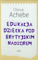 Edukacja dziecka pod brytyjskim nadzorem - Chinua Achebe | mała okładka