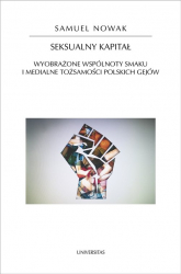 Seksualny kapitał Wyobrażone wspólnoty smaku i medialne tożsamości polskich gejów - Samuel Nowak | mała okładka