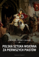Polska sztuka wojenna za pierwszych Piastów - Grabski Andrzej Feliks | mała okładka
