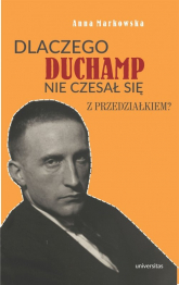 Dlaczego Duchamp nie czesał się z przedziałkiem? - Anna Markowska | mała okładka