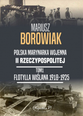 Flotylla Wiślana 1918-1925 - Mariusz Borowiak | mała okładka