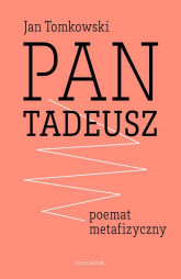 Pan Tadeusz - poemat metafizyczny - Jan Tomkowski | mała okładka