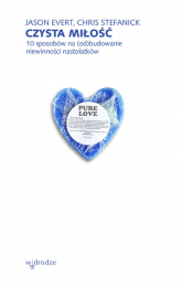 Czysta miłość 10 sposobów na (od)budowanie niewinności nastolatków - Evert Jason, Stefanick Chris | mała okładka