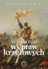 W obronie wypraw krzyżowych - Bartosz Ćwir | mała okładka