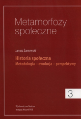Metamorfozy społeczne 3 Historia społeczna. Metodologia - ewolucja - perspektywy - Janusz Żarnowski | mała okładka