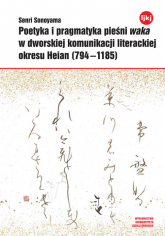 Poetyka i pragmatyka pieśni waka w dworskiej komunikacji literackiej okresu Heian (794-1185) - Senri Sonoyama | mała okładka