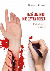 Dziś już nikt nie czyta poezji Pokolenie rupieci - Rafał Opoń | mała okładka