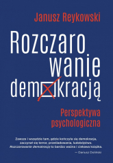 Rozczarowanie demokracją Perspektywa psychologiczna - Janusz Reykowski | mała okładka