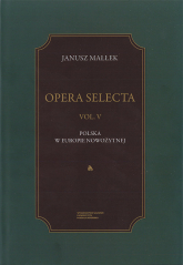 Opera Selecta Tom 5 Polska w Europie nowożytnej Studia i szkice - Janusz Małłek | mała okładka