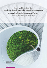 Społecznie odpowiedzialne inwestowanie na rynku kapitałowym w Polsce Stan i perspektywy rozwoju - Justyna Kłobukowska | mała okładka