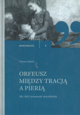 Orfeusz miedzy tracją a Pierią Mit, kult i tożsamosć macedońska - Tomasz Mojsik | mała okładka