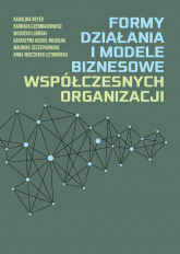 Formy działania i modele biznesowe współczesnych organizacji - Beyer Karolina, Czerniachowicz Barbara, Leoński Wijciech | mała okładka