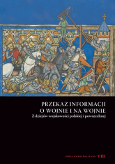 Przekaz informacji o wojnie i na wojnie Z dziejów wojskowości polskiej i powszechnej. Seria Homo Militans VIII - Pod red. Andrzeja Niewińskiego | mała okładka