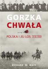 Gorzka chwała Polska i jej los 1918-1939 - Watt Richard M. | mała okładka