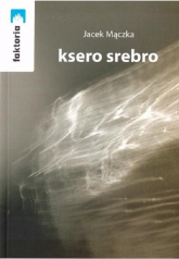 Ksero srebro - Jacek Mączka | mała okładka