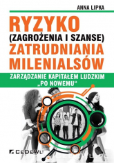 Ryzyko (zagrożenia i szanse) zatrudniania Milenialsów Zarządzanie kapitałem ludzkim "po nowemu" - Anna Lipka | mała okładka