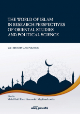 The World of Islam in Research Perspectives of Oriental Studies and Political Science Vol. 1 - Dahl Michał, Hanczewski Paweł, Lewicka Magdalena | mała okładka