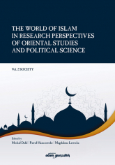 The World of Islam in Research Perspectives of Oriental Studies and Political Science Vol. 2 Society - Dahl Michał, Hanczewski Paweł, Lewicka Magdalena | mała okładka