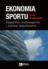 Ekonomia sportu Zagadnienia metodologiczne i wybrane doświadczenia - Artur Grabowski | mała okładka