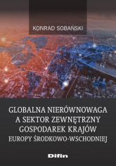 Globalna nierównowaga a sektor zewnętrzny gospodarek krajów Europy Środkowo-Wschodniej - Konrad Sobański | mała okładka