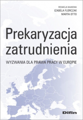 Prekaryzacja zatrudnienia Wyzwania dla prawa pracy w Europie - Otto Marta redakcja naukowa | mała okładka
