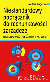 Niestandardowy podręcznik do rachunkowości zarządczej Rachunkowość półżartem i na serio - Rogozina Svetlana | mała okładka