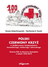 Polski Czerwony Krzyż w służbie prawa i bezpieczeństwa humanitarnego sanitarnego i zdrowotnego Historia PCK na Pomorzu Zachodnim w latach 1945-2019 - Gałaj-Dempniak Renata | mała okładka