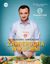 Zawierucha w kuchni Książka zwycięzcy programu MasterChef Sezon 8 - Grzegorz Zawierucha | mała okładka