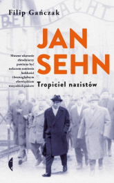 Jan Sehn Tropiciel nazistów - Filip Gańczak | mała okładka