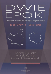 Dwie epoki O celach w polskiej polityce zagranicznej. 1918–1939 i 1989–2015 - Kornat Marek | mała okładka
