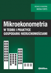 Mikroekonometria w teorii i praktyce gospodarki nieruchomościami - Foryś Iwona redakcja naukowa | mała okładka