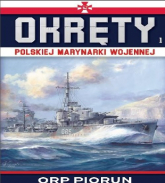 Okręty Polskiej Marynarki Wojennej Tom 1 ORP PIORUN - zbiorowe opracowanie | mała okładka