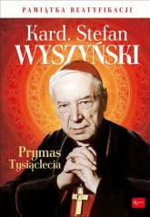 Kardynał Stefan Wyszyński Prymas Tysiąclecia Pamiątka Beatyfikacji - Balon Marek | mała okładka